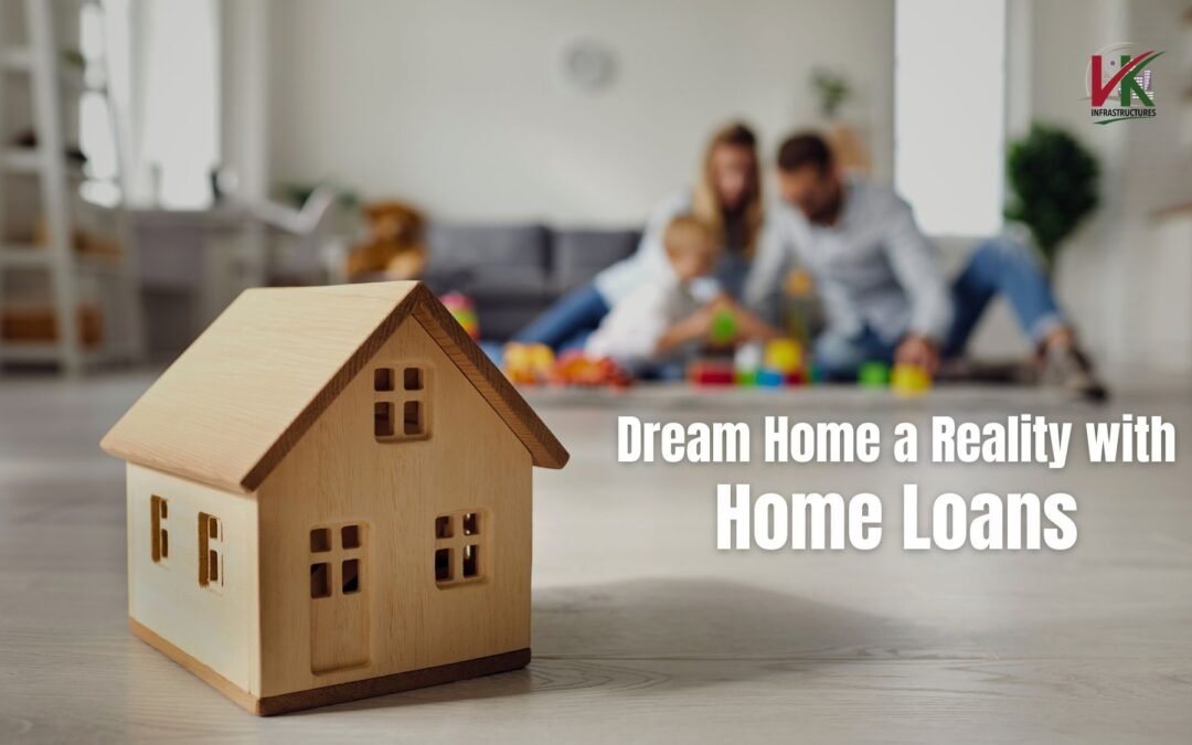 A Comprehensive Guide to Making Your Dream Home a Reality with Home Loans